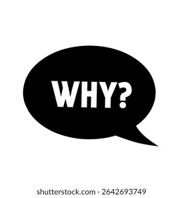 Why,  black speech bubble. concept of chat box for faq or query message.