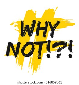 Why Not!?! (Brush Lettering Vector Illustration Design)
