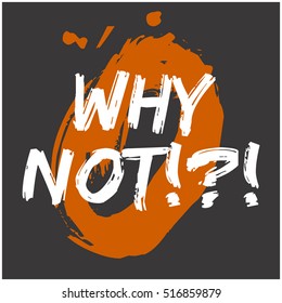 Why Not!?! (Brush Lettering Vector Illustration Design)