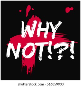 Why Not!?! (Brush Lettering Vector Illustration Design)
