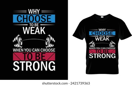 Why Choose To Be Weak When You Can Choose To Be Strong.