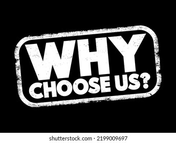 Why Choose Us - marketing phrase commonly used by businesses, organizations, or individuals to highlight the reasons why potential customers or clients should select their products or services