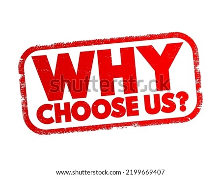 Why Choose Us - marketing phrase commonly used by businesses, organizations, or individuals to highlight the reasons why potential customers or clients should select their products or services