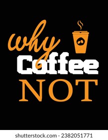 why coffee not t shirt