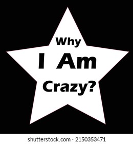 Why i am crazy unique and cute tshirt 