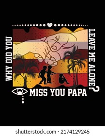 Why Did You Leave Me Alone Miss You Papa T-shirt Design