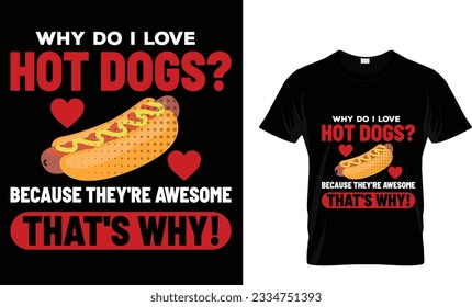 why do i love hot dogs? because they're 
awesome that's why!