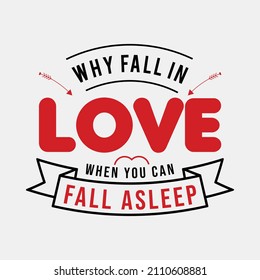 Why Fall in Love when You Can Fall vector illustrations, Hand drawn lettering with anti valentines day quotes, funny valentines Calligraphy graphic design typography for t-shirt, poster, sticker