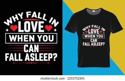 Why fall in love when you can fall asleep Valentine's t-shirt design. Valentine's Day typography vector t-shirt design. 