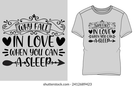 Why fall in love when you can a sleep - Valentine's day typography T-shirt vector design. motivational and inscription quotes.
perfect for print item and bags, posters, cards.