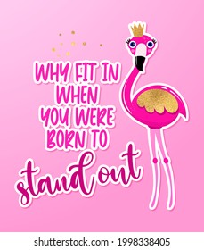 Why fit in, when you were born to stand out - Motivational quotes. Hand painted brush lettering with flamingo princess. Good for t-shirt, posters, 