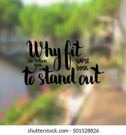 Why fit in when you were born to stand out. Illustration with hand-lettering inspiration and motivation quote. Drawing for prints with phrase.