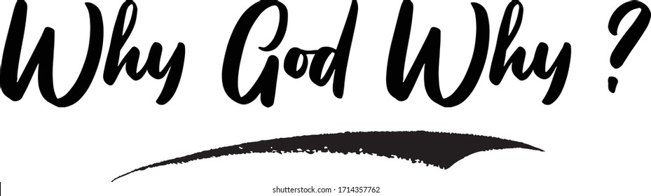 Why God Why ? Calligraphy Handwritten Lettering for Posters, Cards design, T-Shirts. 
Saying, Quote on White Background