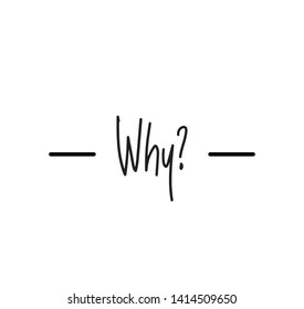 Why - a handwritten lettering message for social media good for posters, greeting cards, social media, letters, signs, textile, gifts, mugs, t-shirts and other gifts blogs