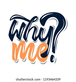 Why me? Handwritten Lettering. Text. Modern Calligraphy.