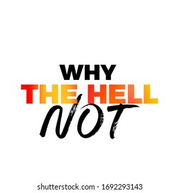 Why the hell not, inspirational colorful typography vector design