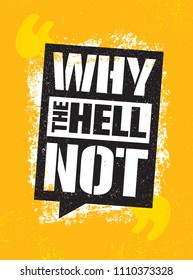 Why The Hell Not. Inspiring Creative Motivation Quote Poster Template. Vector Typography Banner Design Concept On Grunge Texture Rough Background