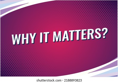 why it matters word concept vector illustration style for social media landing page, template, ui, web, mobile app, poster, banner, flyer, background, gift card, coupon, label, wallpaper
