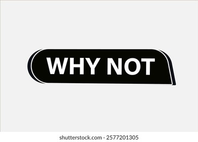 why not. Button for websites, Design Element, learn, stay, template, tuned, design, level, sign, speech, bubble  banner, modern, symbol, click. 
