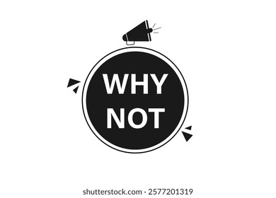 why not. Button for websites, Design Element, learn, stay, template, tuned, design, level, sign, speech, bubble  banner, modern, symbol, click. 
