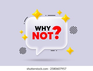 Why not chat speech bubble. Social media concept. Why not symbol. Ask question sign. Faq, Quiz symbol. 3d sparkles chat bubble. Vector