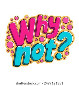 Why Not, colorful lettering design for banners, cards and prints, isolated vector illustration