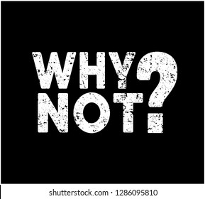 WHY NOT ?,slogan graphic for t-shirt,vector