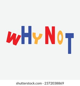 Why not question. Black inspirational quote isolated on white background. Vector typography for poster, t-shirt or card. Vector calligraphy art.