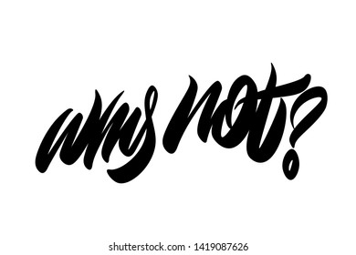 Why Not question.Phrase lettering handwriting.Vector typography for poster, t-shirt or card. Vector calligraphy art.
