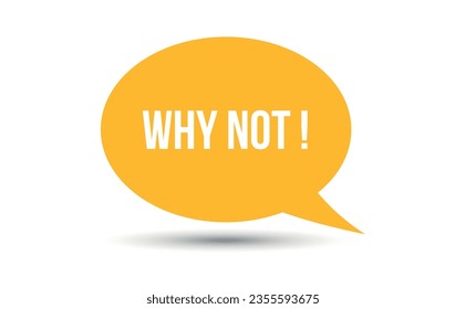 why not speech bubble vector illustration. Communication speech bubble with why not text
