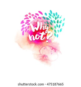 Why not typography at watercolor background with doodle elements. Inspirational quote about life for fun. Modern calligraphy text, handwritten on drawing splash. Vector illustration