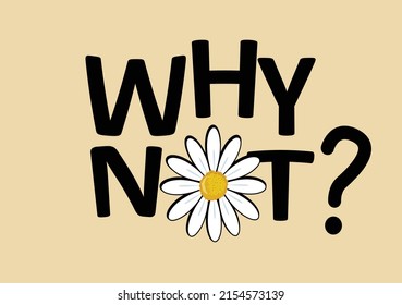 why not with yellow daisies positive quote flower design margarita mariposa stationery,mug,t shirt,phone case fashion slogan style spring summer sticker and etc 