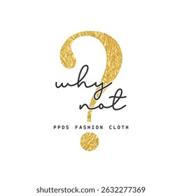 WHY NOT - YOUTHNESS IS NOT A TIME OF LIFE - MODERN AND STYLISH TYPOGRAPHY DESIGN, VECTOR PRINT T-SHIRT, GRAPHIC VECTOR DESIGN, URBAN STYLE, STREET WEAR FASHION ILLUSTRATION, 