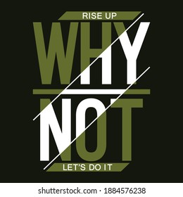 why not,slogan tee graphic typography for print,t shirt design,vector illustration