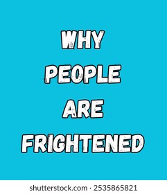 why people are frightened inspirational and motivational quotes, typography, fashion, art, designs: for prints, posters, cards, t shirt, coffee mug hoodies etc.