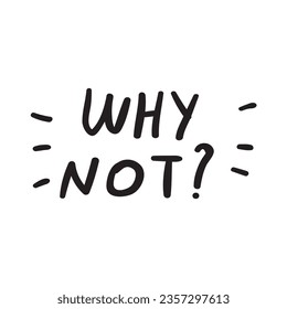 Why not? Phrase. Lettering. Vector design on white background.