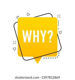Why question chat bubble. Conversation question speech bubble. Yellow background with Why word. Customer service, dialogue talk or ask message. Vector illustration