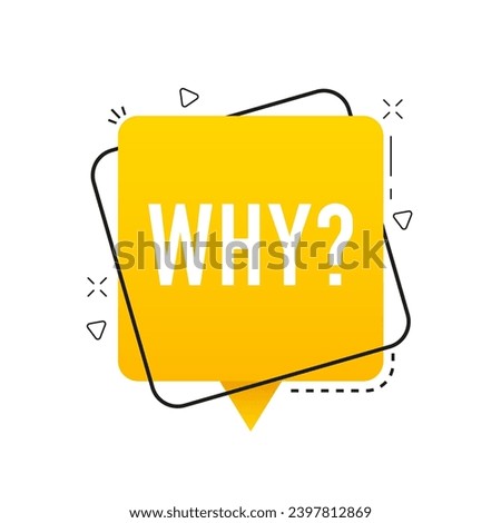 Why question chat bubble. Conversation question speech bubble. Yellow background with Why word. Customer service, dialogue talk or ask message. Vector illustration