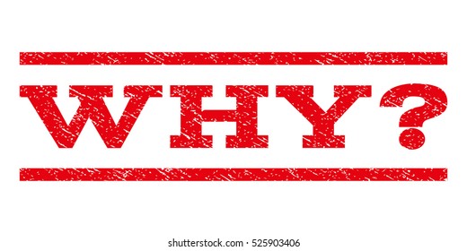 Why Question watermark stamp. Text caption between horizontal parallel lines with grunge design style. Rubber seal red stamp with dust texture. Vector ink imprint on a white background.