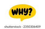 WHY question word speech bubble. Lettering. Why question text. Hand drawn quote. Doodle phrase icon. Graphic Design print Vector word illustration. Why question word for learning English