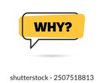 WHY question word speech bubble. Lettering. Why question text. Quote phrase icon. Graphic Design print Vector word illustration. Why question word for learning English