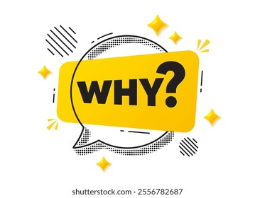 Why question word speech bubble with halftone pattern shadow. Yellow Why chat bubble graphic element. Banner with line chat speech bubble and Why question message label. Vector illustration