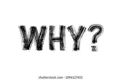 Why question word. Vector illustration. Hand drawn lettering text. Dry brush texture. Modern calligraphy. Grunge. Design for print on shirt, poster. Graphic Printed