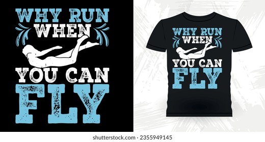 Why Run When You Can Fly Funny Swimmer Sport Retro Vintage Swimming T-Shirt Design