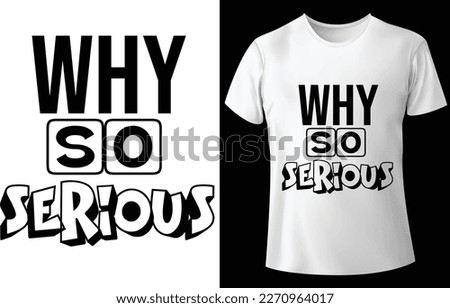 Why so serious......typography custom t-shirt design 