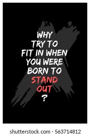 Why try to fit in when you were born to stand out? (Motivational Quote Vector Poster Design)