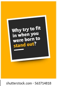 Why try to fit in when you were born to stand out? (Motivational Quote Vector Poster Design)