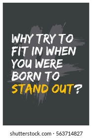 Why try to fit in when you were born to stand out? (Motivational Quote Vector Poster Design)