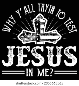 WHY Y’all Tryin to Test The Jesus in Me t-shirt design