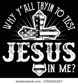 WHY Y’all Tryin to Test The Jesus in Me t-shirt design